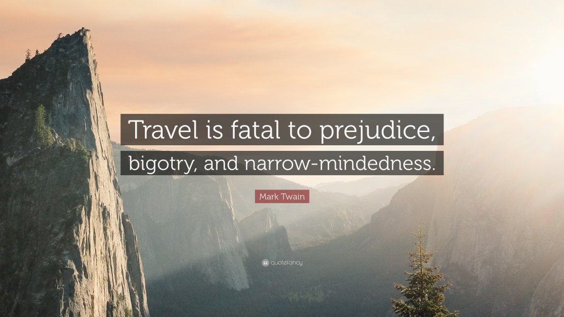 49125-Mark-Twain-Quote-Travel-is-fatal-to-prejudice-bigotry-and-narrow.jpg